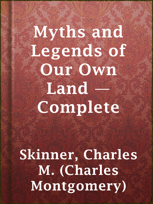 Title details for Myths and Legends of Our Own Land — Complete by Charles M. (Charles Montgomery) Skinner - Available